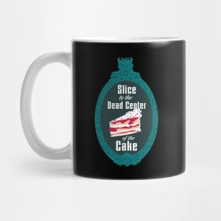 Slice to the Dead Center of the Cake Mug